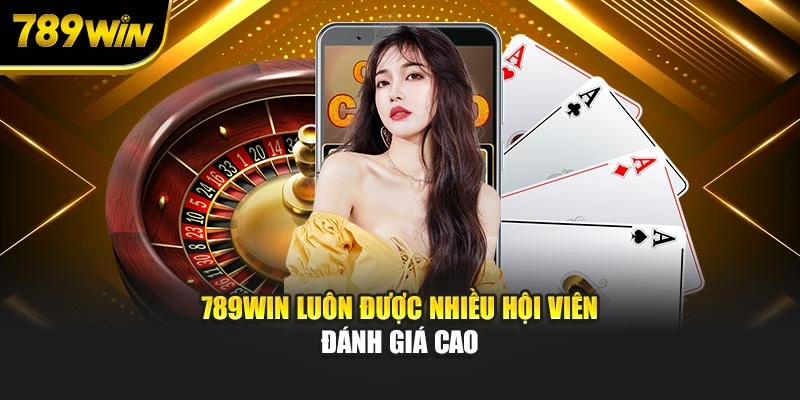 789WIN luôn được nhiều hội viên đánh giá cao