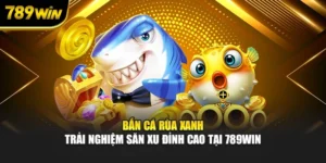 Bắn Cá Rùa Xanh – Trải Nghiệm Săn Xu Đỉnh Cao Tại 789WIN