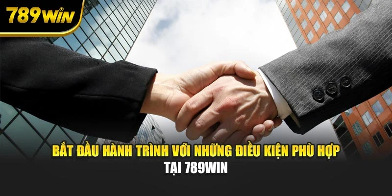 Bắt đầu hành trình với những điều kiện phù hợp tại 789WIN