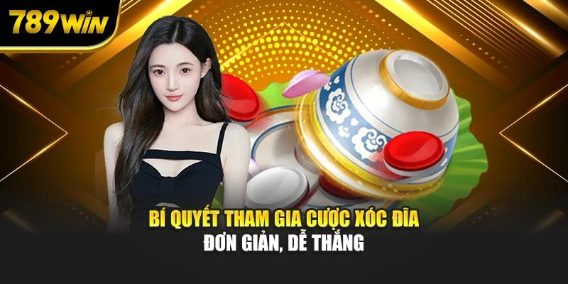 Bí quyết tham gia cược xóc đĩa đơn giản, dễ thắng