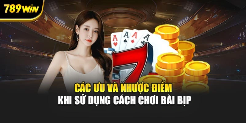 Các ưu và nhược điểm khi sử dụng cách chơi bài bịp