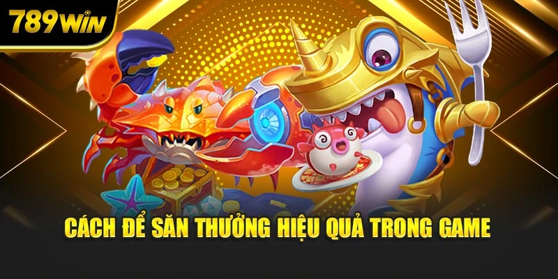 Cách để săn thưởng hiệu quả trong game