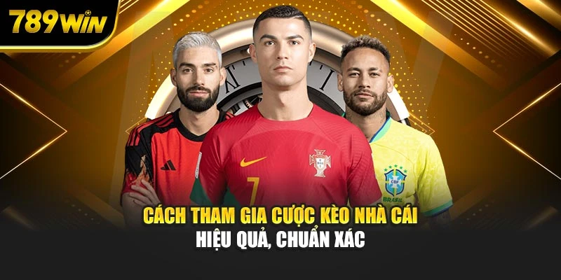 Cách tham gia cược kèo nhà cái hiệu quả, chuẩn xác
