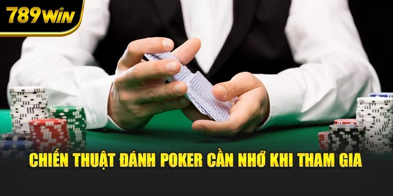 Chiến thuật đánh Poker cần nhớ khi tham gia