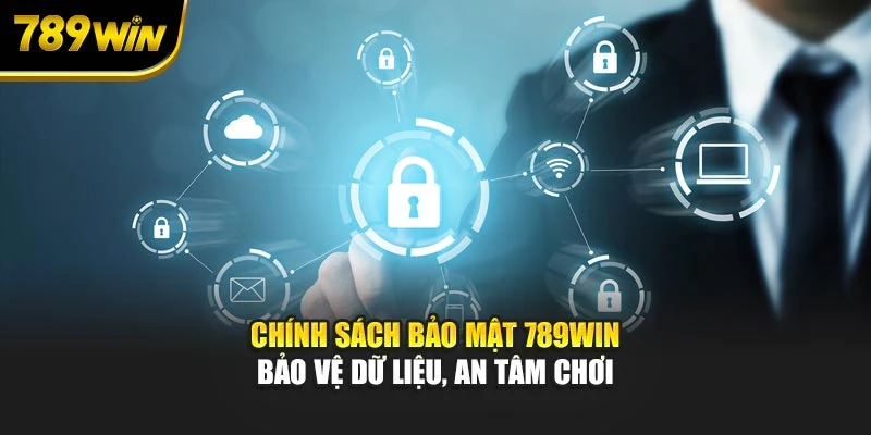 Chính Sách Bảo Mật 789WIN - Bảo Vệ Dữ Liệu, An Tâm Chơi