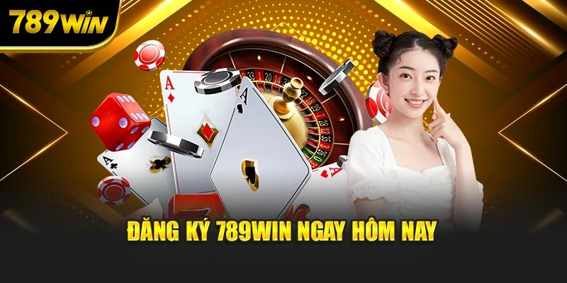 Đăng ký 789WIN ngay hôm nay