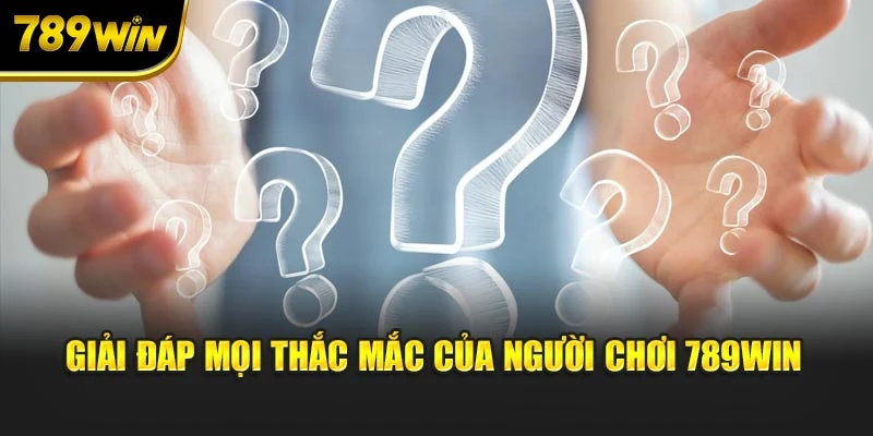 Giải đáp mọi thắc mắc của người chơi 789WIN