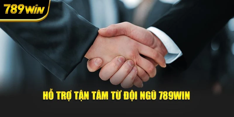 Hỗ trợ tận tâm từ đội ngũ 789WIN