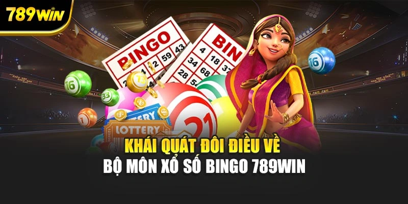 Khái quát đôi điều về bộ môn xổ số Bingo 789WIN