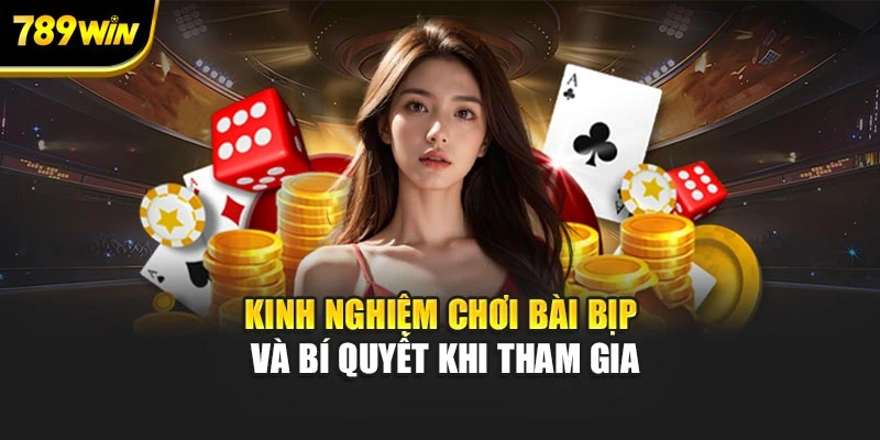 Kinh Nghiệm Chơi Bài Bịp Và Bí Quyết Khi Tham Gia