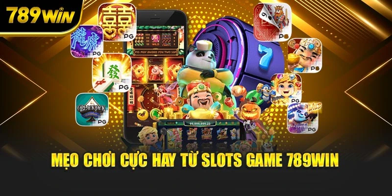 Mẹo chơi cực hay từ slots game 789WIN