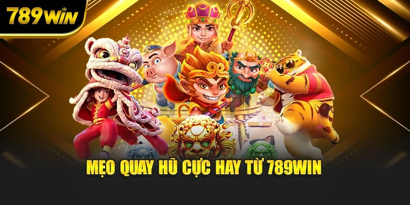 Mẹo quay hũ cực hay từ 789WIN