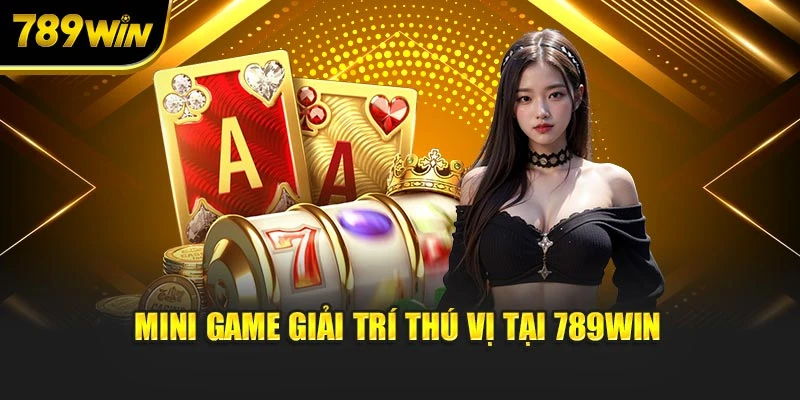 Mini game giải trí thú vị tại 789WIN