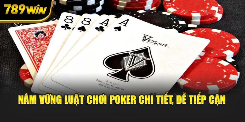 Nắm vững luật chơi Poker chi tiết, dễ tiếp cận