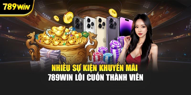 Nhiều sự kiện khuyến mãi 789WIN lôi cuốn thành viên