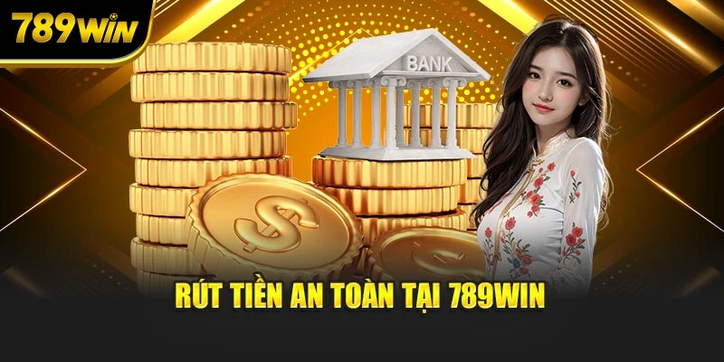Rút tiền an toàn tại 789WIN