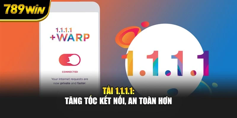 Tải 1.1.1.1: Tăng tốc kết nối, an toàn hơn