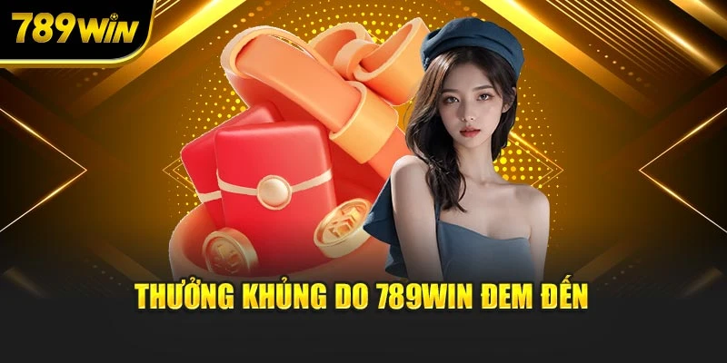 Thưởng khủng do 789WIN đem đến