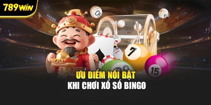 Ưu điểm nổi bật khi chơi xổ số Bingo