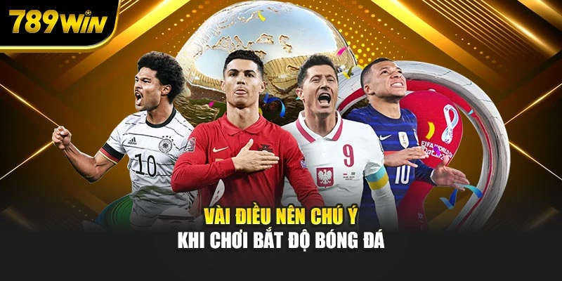 Vài điều nên chú ý khi chơi bắt độ bóng đá